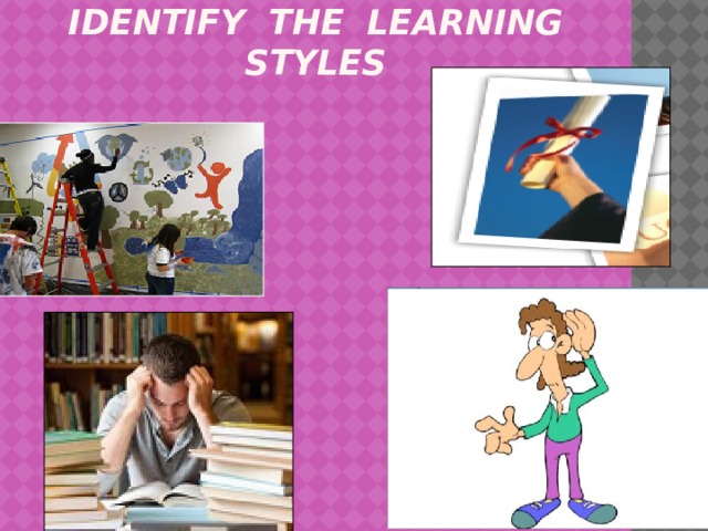 IDENTIFY THE LEARNING  styleS 