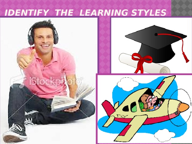 IDENTIFY THE LEARNING styles 