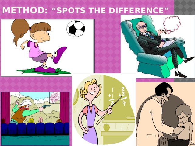   METHOD: “SPOTS THE DIFFERENCE” 