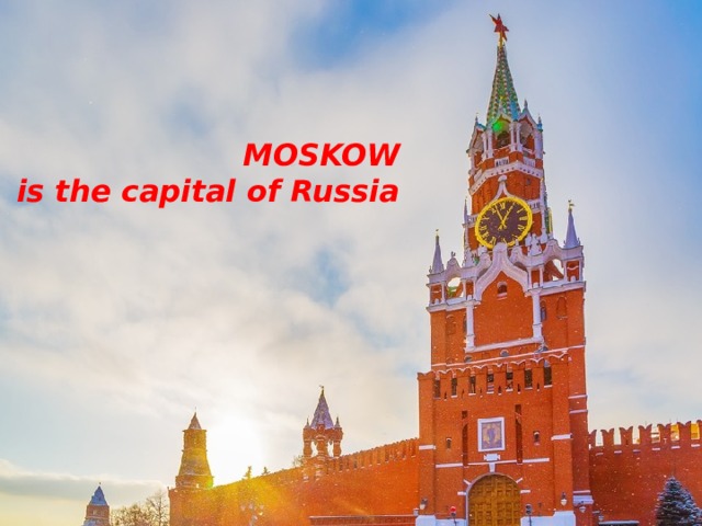 MOSKOW  is the capital of Russia 