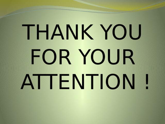 THANK YOU FOR YOUR  ATTENTION !  