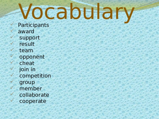 Vocabulary Participants award  support  result  team  opponent  cheat  join in  competition  group  member  collaborate  cooperate 