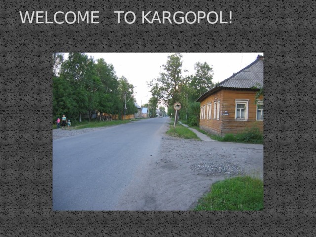 WELCOME TO KARGOPOL!   