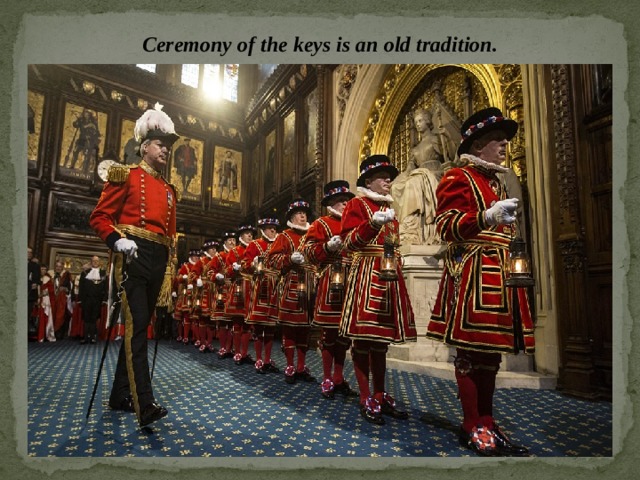 Ceremony of the keys is an old tradition. 