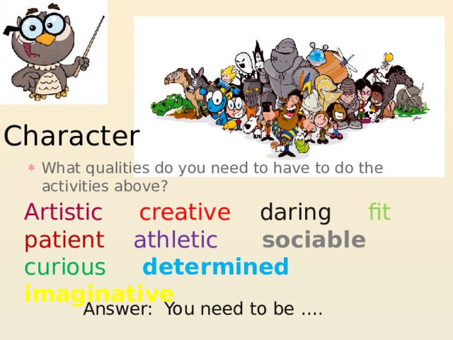 Fill in fit imaginative sociable determined. What qualities do you need to have to do the activities above artistic Creative. Spotlight 7 lead the way презентация. What qualities do you need to have to do the activities below. What qualities do you need to have to do the activities above перевод.