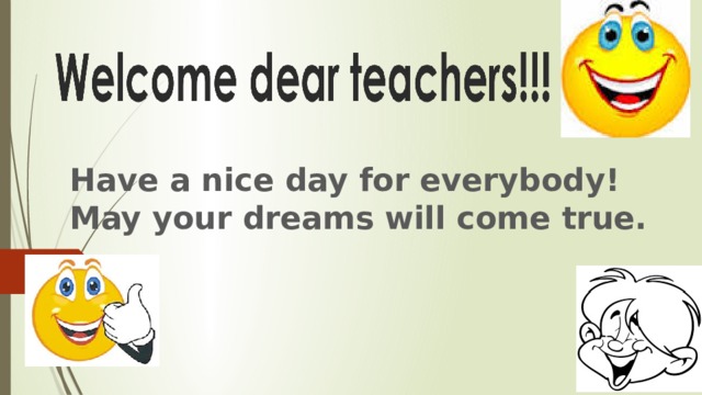Have a nice day for everybody!  May your dreams will come true.   
