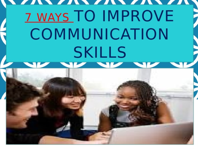7 WAYS to improve communication skills 