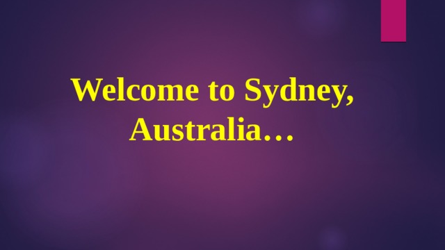 Welcome to Sydney, Australia… 