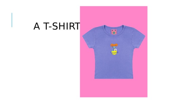   a T-Shirt 