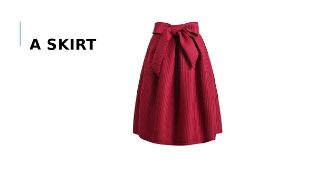  a skirt 