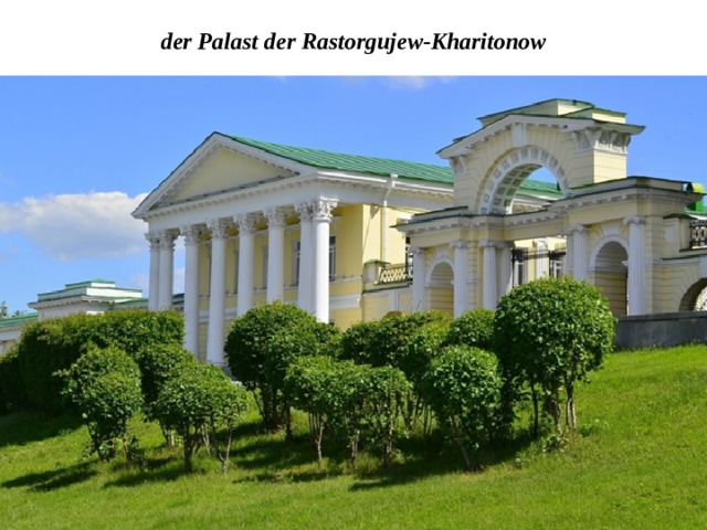 der Palast der Rastorgujew-Kharitonow 