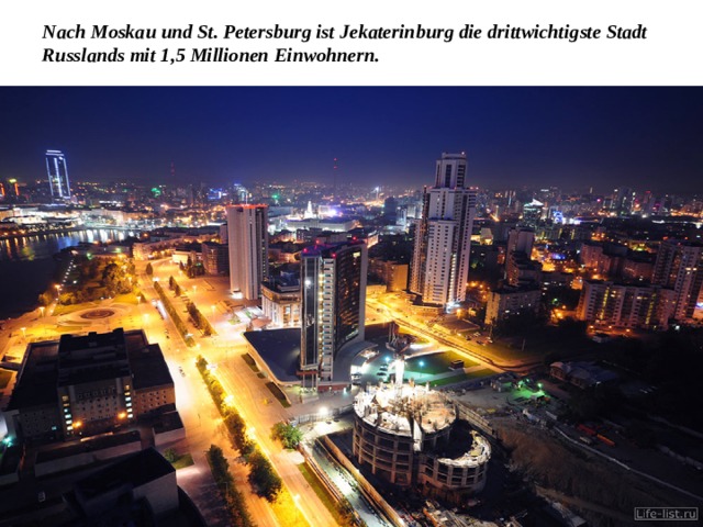Nach Moskau und St. Petersburg ist Jekaterinburg die drittwichtigste Stadt Russlands mit 1,5 Millionen Einwohnern. 