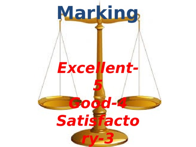  Marking  Excellent- 5 Good-4 Satisfactory-3 
