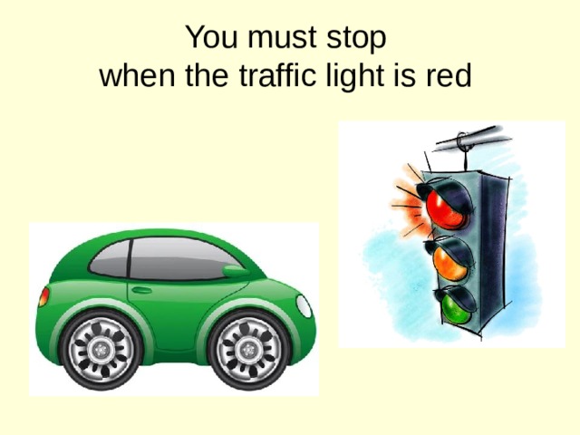 You must stop  when the traffic light is red 