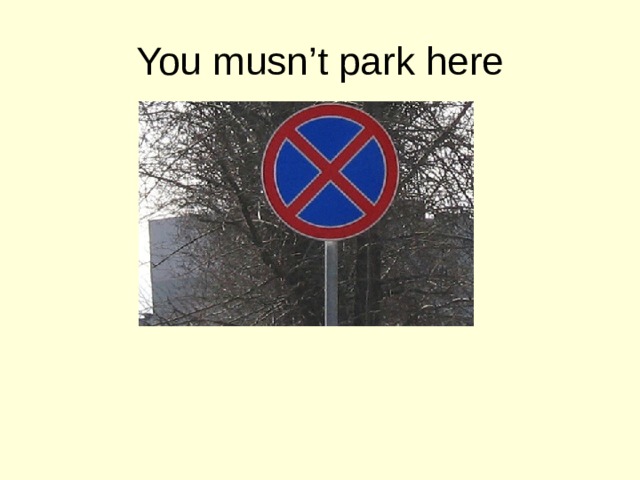 You musn’t park here 