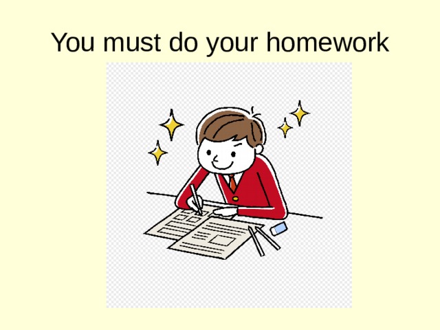 You must do your homework 
