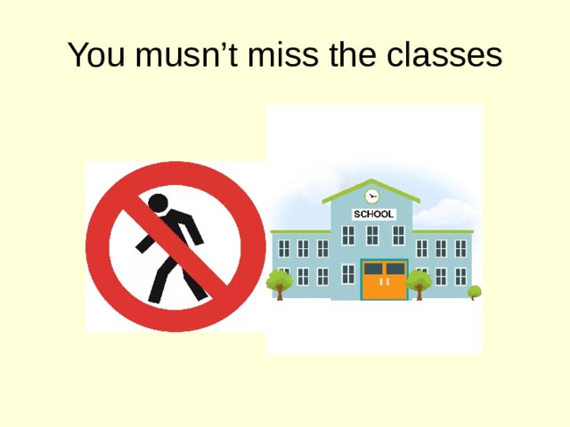 You musn’t miss the classes 