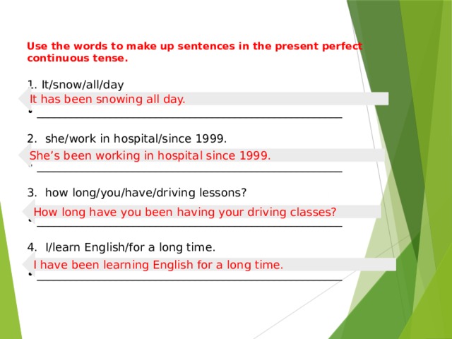 Has been a long time. Use the Words to make up sentences in the present perfect Continuous. Use the Words to make up sentences in the present. Make up sentences in present perfect. Use the Words to make up the sentences.