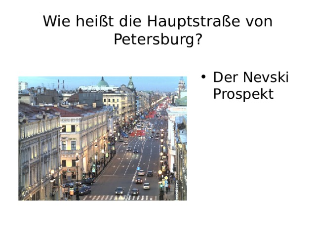 Wie heißt die Hauptstraße von Petersburg? Der Nevski Prospekt 