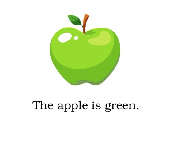 The apple is green. 