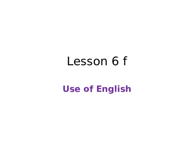 Lesson 6 f Use of English 