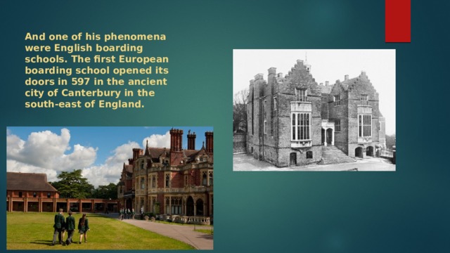And one of his phenomena were English boarding schools. The first European boarding school opened its doors in 597 in the ancient city of Canterbury in the south-east of England. 