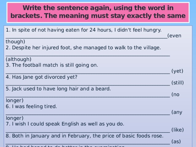 Word in brackets. Write sentences using the Words in Brackets. Rewrite the sentences using the Words in Brackets. Write the same in one Word. Write these sentences again пример.