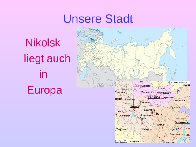 Unsere Stadt  Nikolsk  liegt auch  in  Europa