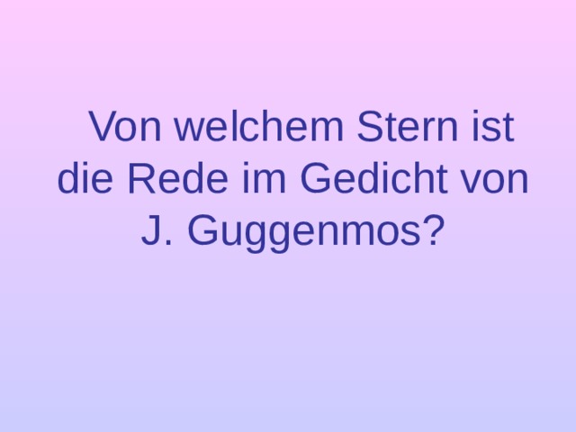 Von welchem Stern ist die Rede im Gedicht von J. Guggenmos?