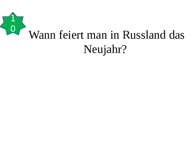 10 Wann feiert man in Russland das Neujahr?  