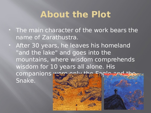 About the Plot The main character of the work bears the name of Zarathustra. After 30 years, he leaves his homeland 