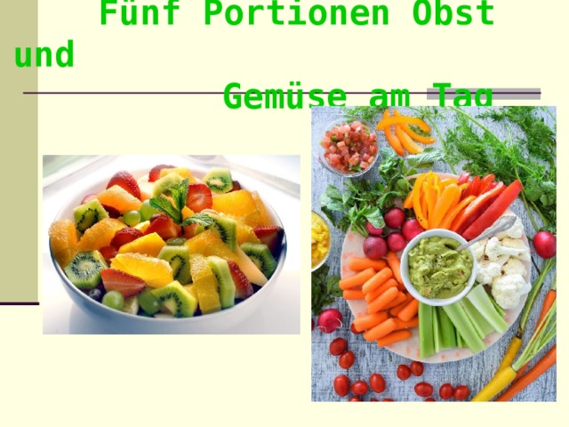    Fünf Portionen Obst und  Gemüse am Tag 