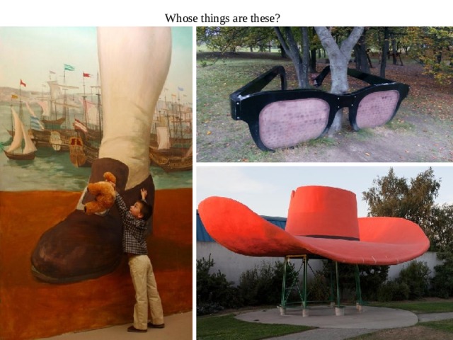 Whose things are these? 
