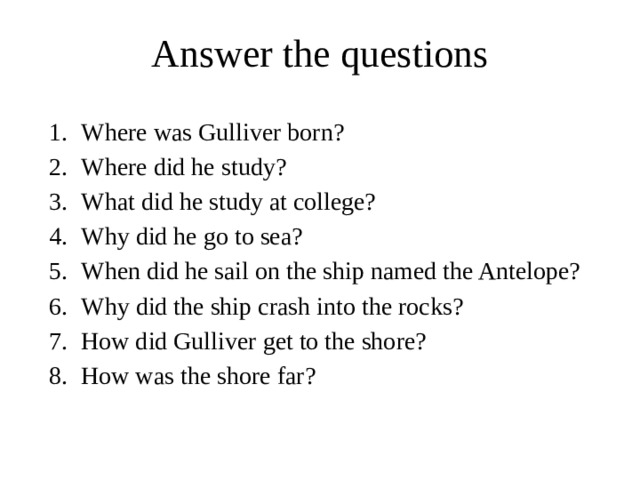 He studies. Where is. At College the boy for three years. Gulliver always. Gulliver was born in a large Family of a Farmer ответы. Where did he Sail?.