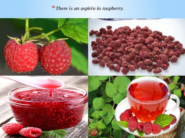 There is an aspirin in raspberry. 