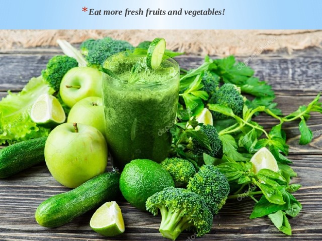 Eat more fresh fruits and vegetables! 