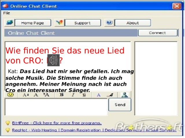 Wie finden Sie das neue Lied von CRO: DU?  Kat:  Das Lied hat mir sehr gefallen. Ich mag solche Musik. Die Stimme finde ich auch angenehm. Meiner Meinung nach ist auch Cro ein interessanter Sänger. 