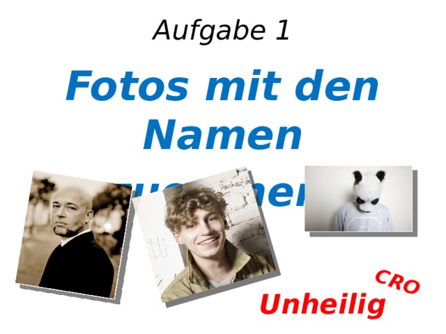 CRO Aufgabe 1 Fotos mit den Namen zuordnen Unheilig 