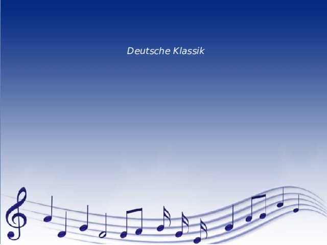      Deutsche Klassik 