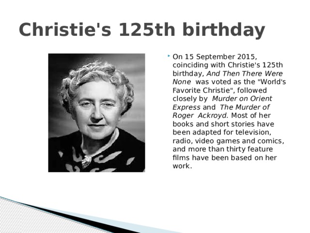 Christie's 125th birthday On 15 September 2015, coinciding with Christie's 125th birthday, And Then There Were None  was voted as the 