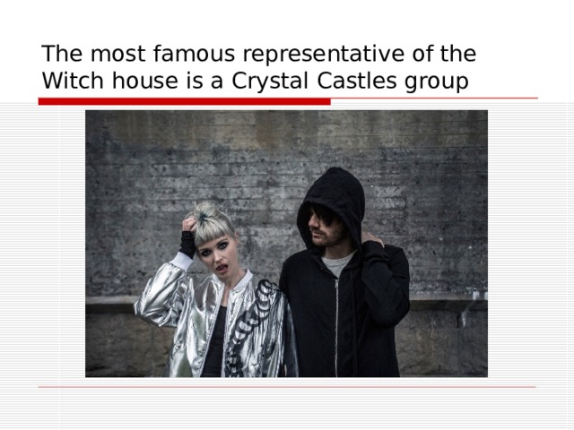 The most famous representative of the Witch house is a Crystal Castles group 