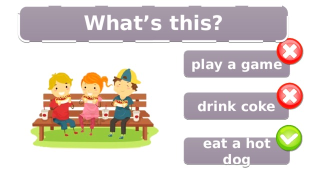 4/14 What’s this?  play a game drink coke eat a hot dog 