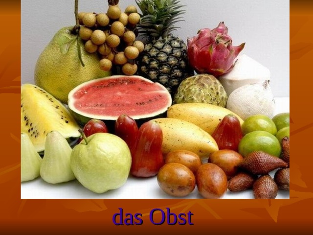 das Obst