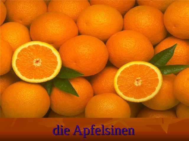 die Apfelsinen
