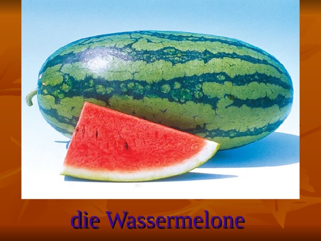 die Wassermelone