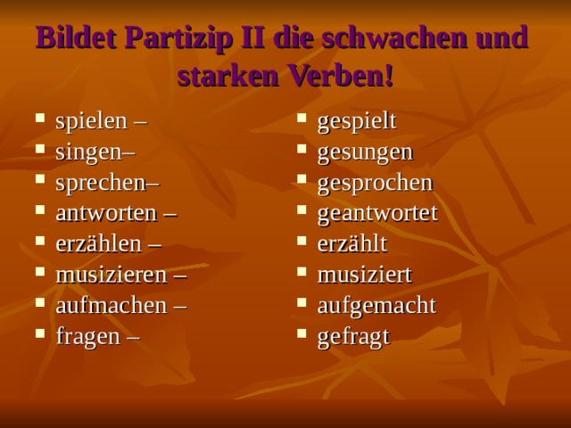 Bildet Partizip II die schwachen und  starken Verben!