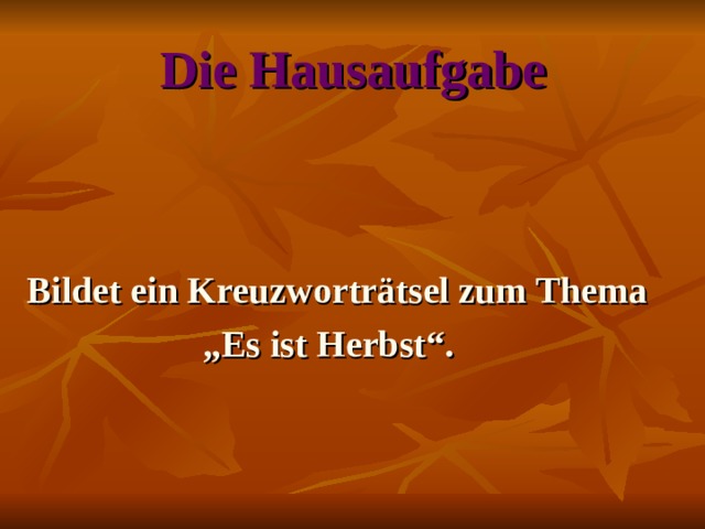 Die Hausaufgabe Bildet ein Kreuzworträtsel zum Thema „ Es ist Herbst“.