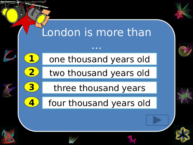London is more than … 1 one thousand years old 2 two thousand years old three thousand years 3 four thousand years old 4 