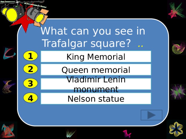 What can you see in Trafalgar square?  ..…………………… 1 King Memorial 2 Queen memorial Vladimir Lenin monument 3 Nelson statue 4 