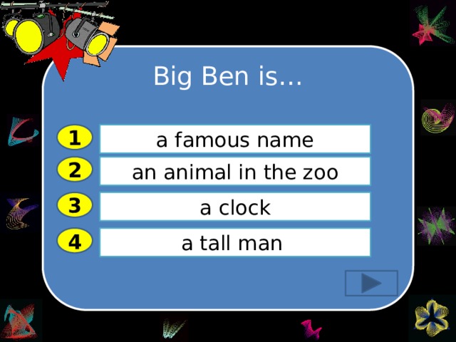 Big Ben is… 1 a famous name 2 an animal in the zoo a clock 3 a tall man 4 